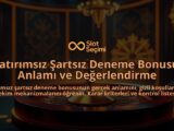 Yatirimsiz-Sartsiz-Deneme-Bonusu-Anlami-ve-Degerlendirme-overlay-1788125482.jpg